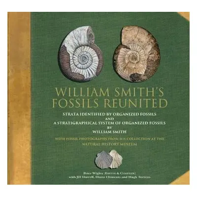 William Smith's Fossils Reunited - Wigley, Peter