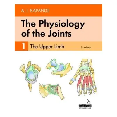 Physiology of the Joints - Volume 1 - Kapandji, Adalbert a Owerko, Carrie a Anderson, Alexandra