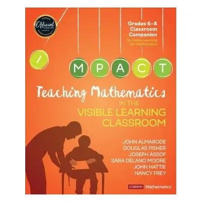 Teaching Mathematics in the Visible Learning Classroom, Grades 6-8 - Almarode, John T. a Fisher,