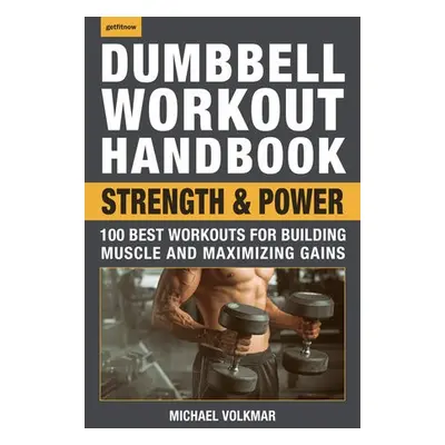 Dumbbell Workout Handbook: Strength and Power - Volkmar, Michael