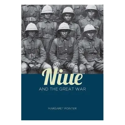 Niue and the Great War - Pointer, Margaret