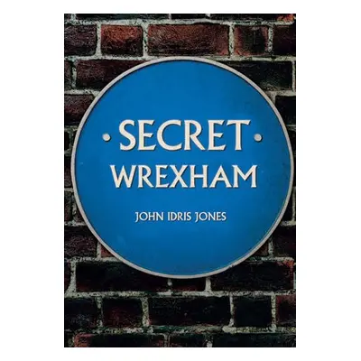 Secret Wrexham - Idris Jones, John