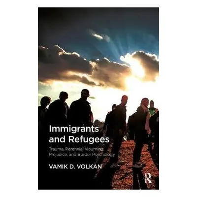 Immigrants and Refugees - Volkan, Vamik D.