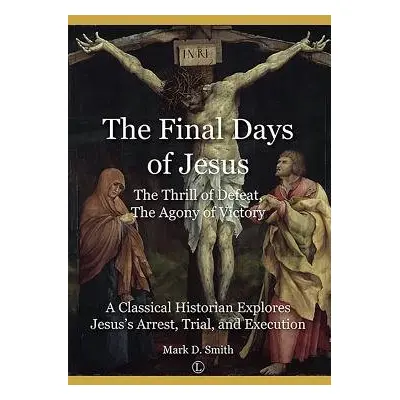 Final Days of Jesus - Smith, Mark