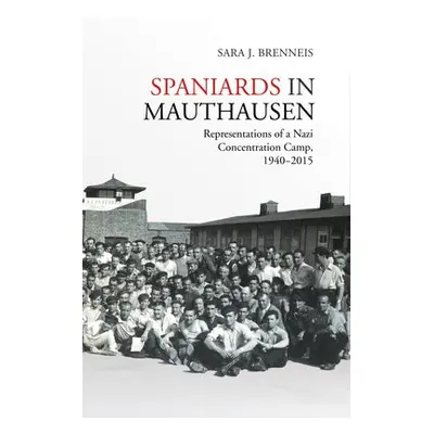 Spaniards in Mauthausen - Brenneis, Sara J.