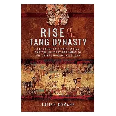 Rise of the Tang Dynasty - Romane, Julian