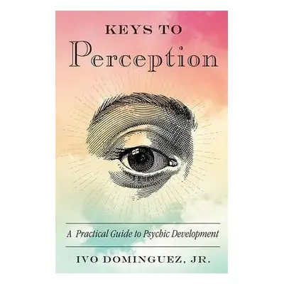 Keys to Perception - Dominguez, Ivo, Jr. (Ivo Dominguez, Jr.)