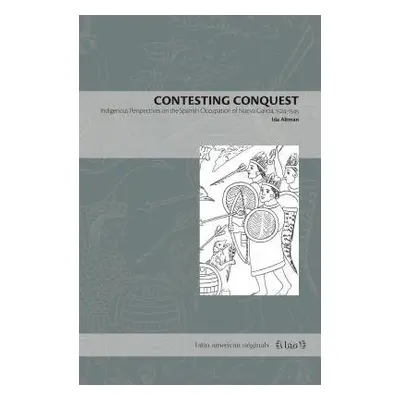 Contesting Conquest - Altman, Ida (Professor, University of Florida)