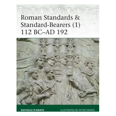 Roman Standards a Standard-Bearers (1) - D’Amato, Raffaele (Author)