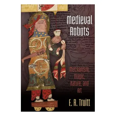 Medieval Robots - Truitt, E. R.