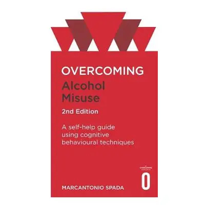 Overcoming Alcohol Misuse, 2nd Edition - Spada, Marcantonio