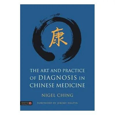 Art and Practice of Diagnosis in Chinese Medicine - Ching, Nigel