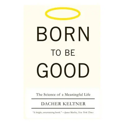 Born to Be Good - Keltner, Dacher (University of California, Berkeley)