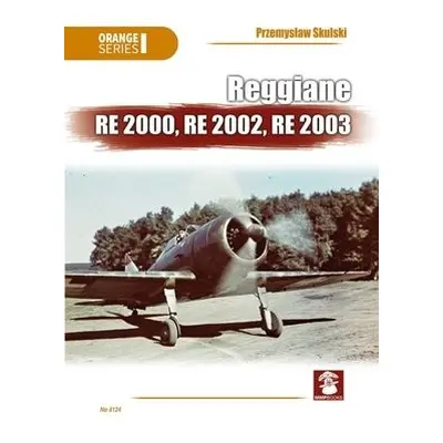 Reggiane Re 2000, Re 2002, Re 2003 - Skulski, Przemyslaw a Olejniczak, Andrzej M