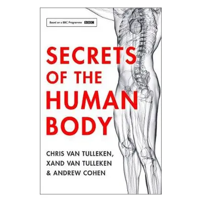 Secrets of the Human Body - Tulleken, Chris van a Tulleken, Xand van a Cohen, Andrew