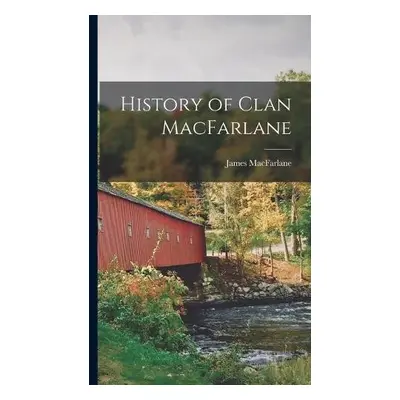 History of Clan MacFarlane - MacFarlane, James