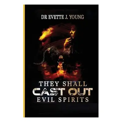 They Shall Cast Out Evil Spirits - Young, Evette a Hill, King John