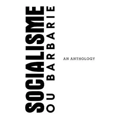 Socialisme ou Barbarie Anthology - Castoriadis, Cornelius a Lyotard, Jean-Francois a Lefort, Cla