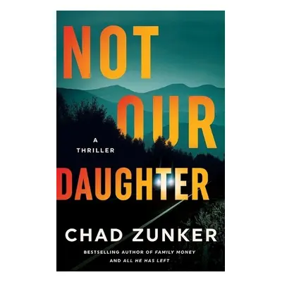 Not Our Daughter - Zunker, Chad