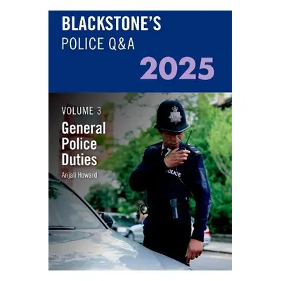 Blackstone's Police QaA Volume 3: General Police Duties 2025 - Howard, Ms Anjali (Detective Insp