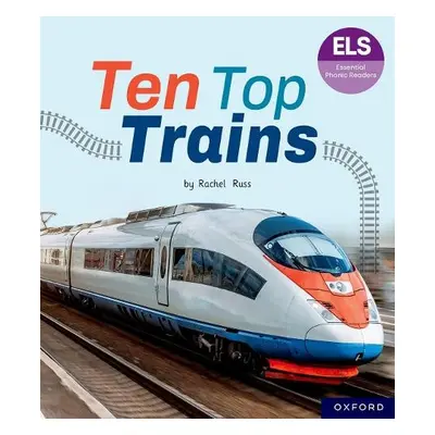 Essential Letters and Sounds: Essential Phonic Readers: Oxford Reading Level 6: Ten Top Trains -