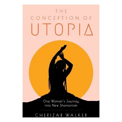 Conception of Utopia - Walker, Cherizar (Cherizar Walker)