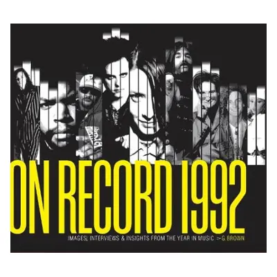 On Record: Vol. 9 – 1992: Images, Interviews a Insights From the Year in Music - Brown, G.