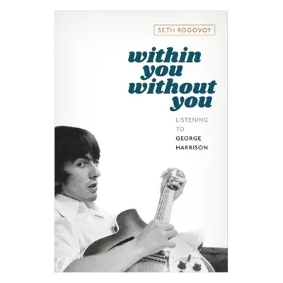 Within You Without You - Rogovoy, Seth (Independent scholar, Independent scholar)