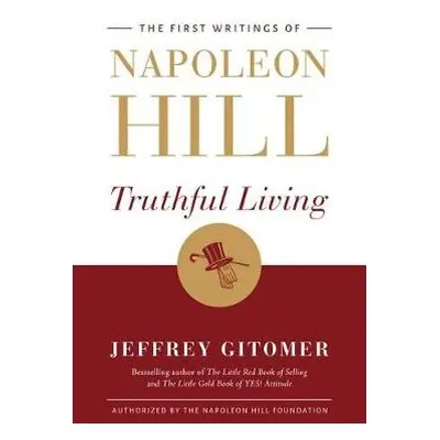 Truthful Living - Hill, Napoleon a Gitomer, Jeffrey