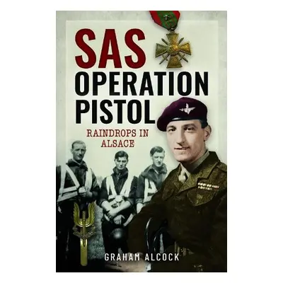 SAS Operation Pistol - Alcock, Graham