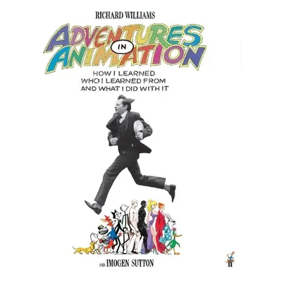 Adventures in Animation - Williams, Richard E. a Sutton, Imogen