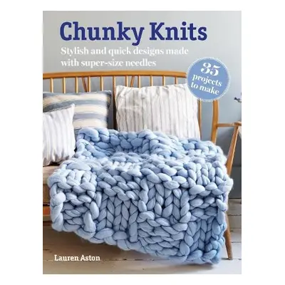 Chunky Knits: 35 projects to make - Aston, Lauren