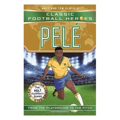 Pele (Classic Football Heroes - The No.1 football series): Collect them all! - Oldfield, Matt a