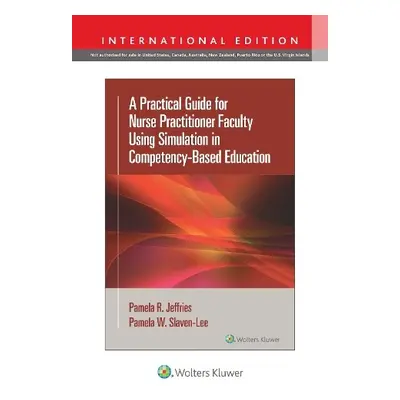 Practical Guide for Nurse Practitioner Faculty Using Simulation in Competency-Based Education - 