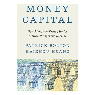 Money Capital - Bolton, Patrick a Huang, Haizhou