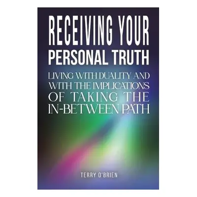 Receiving Your Personal Truth - O'Brien, Terry