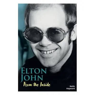 Elton John: From The Inside - Hayward, Keith