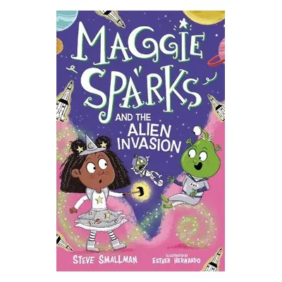 Maggie Sparks and the Alien Invasion - Smallman, Steve