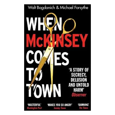 When McKinsey Comes to Town - Bogdanich, Walt a Forsythe, Michael