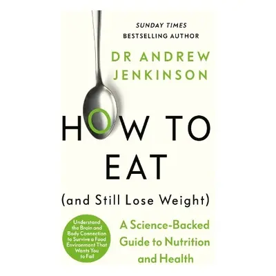 How to Eat (And Still Lose Weight) - Jenkinson, Dr Andrew