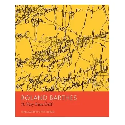 "A Very Fine Gift" and Other Writings on Theory - Barthes, Roland a Turner, Chris