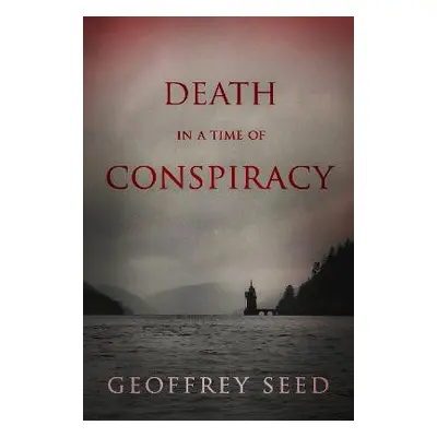 Death in a Time of Conspiracy - Seed, Geoffrey