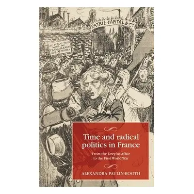 Time and Radical Politics in France - Paulin-Booth, Alexandra