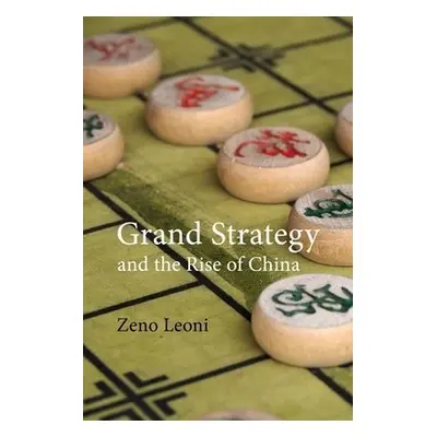 Grand Strategy and the Rise of China - Leoni, Dr. Zeno (King's College London)