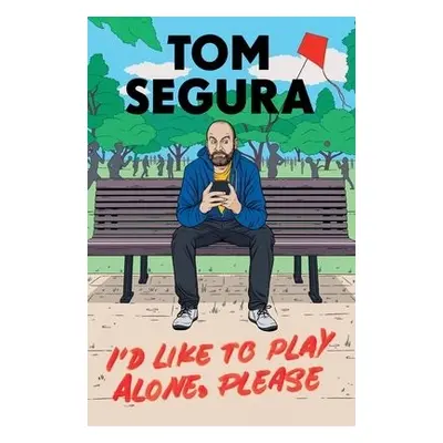 I'd Like to Play Alone, Please - Segura, Tom