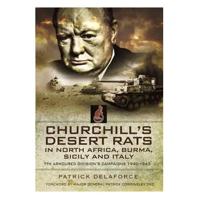 Churchill's Desert Rats in North Africa, Burma, Sicily and Italy - Delaforce, Patrick