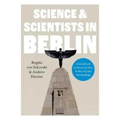 Science a Scientists in Berlin. A Guidebook to Historical Sites in the City and Surroundings - R