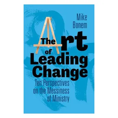 Art of Leading Change - Bonem, Mike