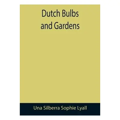 Dutch Bulbs and Gardens - Silberra Sophie Lyall, Una