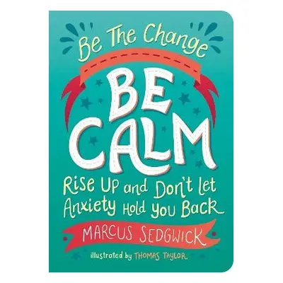 Be The Change - Be Calm - Sedgwick, Marcus a Taylor, Thomas